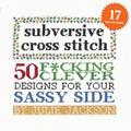 Read Subversive Cross Stitch: 50 F*cking Clever Designs for Your Sassy Side, written by Julie Jackson
