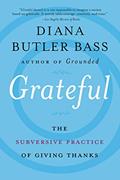 Read Grateful: The Subversive Practice of Giving Thanks?Practical Steps for Personal Growth and Community Connection, written by Diana Butler Bass