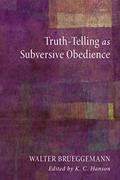 Read Truth-Telling as Subversive Obedience, written by Walter Brueggemann