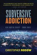 Read Subversive Addiction: Ben Porter Series - Book Three, written by Christopher Rosow