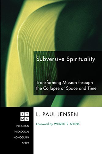 Read Subversive Spirituality: Transforming Mission through the Collapse of Space and Time (Princeton Theological Monograph Series Book 113), written by L. Paul Jensen Read Subversive Spirituality: Transforming Mission through the Collapse of Space and Time (Princeton Theological Monograph Series Book 113), written by L. Paul Jensen