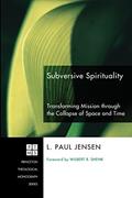 Read Subversive Spirituality: Transforming Mission through the Collapse of Space and Time (Princeton Theological Monograph Series Book 113), written by L. Paul Jensen