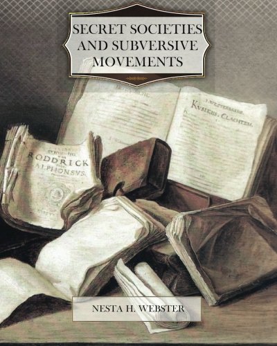 Read Secret Societies and Subversive Movements, written by Nesta H. Webster