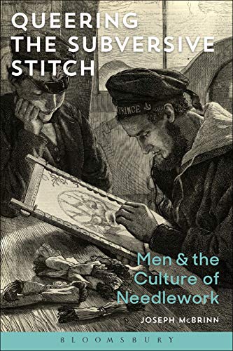Read Queering the Subversive Stitch: Men and the Culture of Needlework, written by Joseph McBrinn Read Queering the Subversive Stitch: Men and the Culture of Needlework, written by Joseph McBrinn