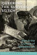 Read Queering the Subversive Stitch: Men and the Culture of Needlework, written by Joseph McBrinn