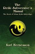 Read The Reiki Subversive's Manual: The Book of Urban Reiki Subterfuge, written by Karl Hernesson