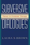 Read Subversive Dialogues: Theory In Feminist Therapy, written by Laura S. Brown