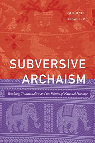 Read Subversive Archaism: Troubling Traditionalists and the Politics of National Heritage (The Lewis Henry Morgan Lectures), written by Michael Herzfeld Read Subversive Archaism: Troubling Traditionalists and the Politics of National Heritage (The Lewis Henry Morgan Lectures), written by Michael Herzfeld