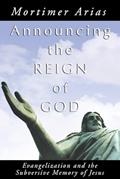 Read Announcing the Reign of God: Evangelization and the Subversive Memory of Jesus, written by Mortimer Arias
