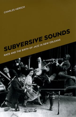 Read Subversive Sounds: Race and the Birth of Jazz in New Orleans, written by Charles B. Hersch