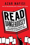 Read Read Dangerously: The Subversive Power of Literature in Troubled Times, written by Azar Nafisi