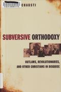 Read Subversive Orthodoxy: Outlaws, Revolutionaries, and Other Christians in Disguise, written by Robert Inchausti