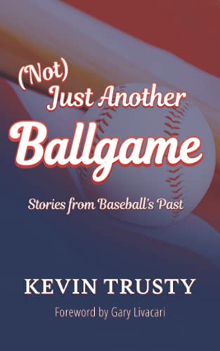 Read (Not) Just Another Ballgame: Stories from Baseball's Past, written by Kevin Trusty Read (Not) Just Another Ballgame: Stories from Baseball's Past, written by Kevin Trusty