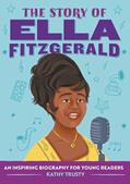 Read The Story of Ella Fitzgerald: An Inspiring Biography for Young Readers (The Story of Biographies), written by Kathy Trusty