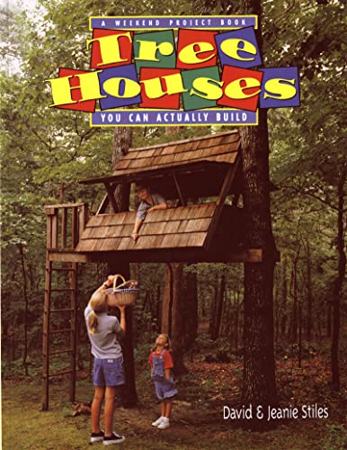 Read Tree Houses You Can Actually Build: A Weekend Project Book (Weekend Project Book Series), written by Jeanie Trusty Stiles; David Stiles