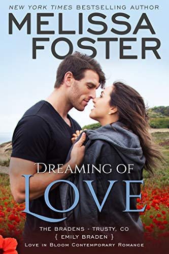Read Dreaming of Love: Emily Braden (Love in Bloom: The Bradens at Trusty Book 5), written by Melissa Foster Read Dreaming of Love: Emily Braden (Love in Bloom: The Bradens at Trusty Book 5), written by Melissa Foster