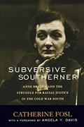Read Subversive Southerner: Anne Braden and the Struggle for Racial Justice in the Cold War South (Civil Rights and the Struggle for Black Equality in the Twentieth Century), written by Catherine Fosl