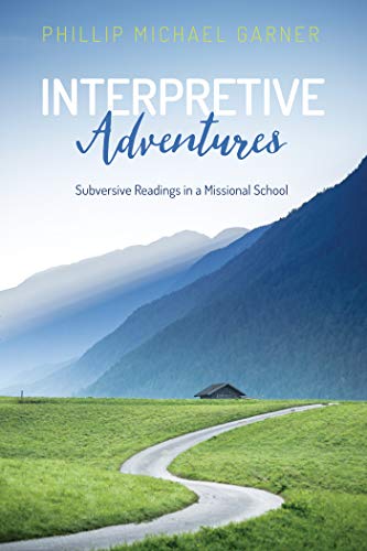 Read Interpretive Adventures: Subversive Readings in a Missional School, written by Phillip Michael Garner Read Interpretive Adventures: Subversive Readings in a Missional School, written by Phillip Michael Garner