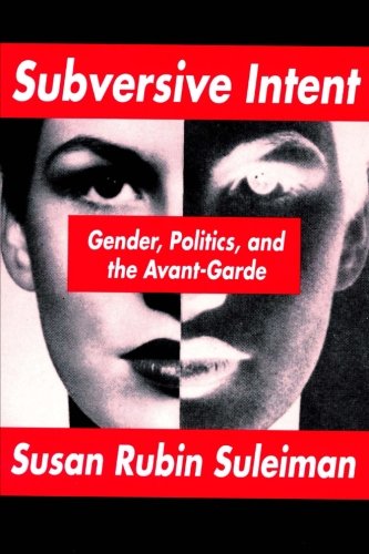 Read Subversive Intent: Gender, Politics, and the Avant-Garde, written by Susan Rubin Suleiman Read Subversive Intent: Gender, Politics, and the Avant-Garde, written by Susan Rubin Suleiman