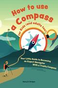 Read How to use a compass for kids (and adults too!): Your Little Guide to Becoming an Expert Navigator With a Trusty Compass, written by Henry D. Bridges