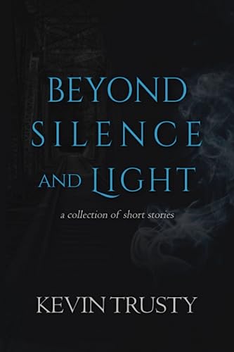 Read Beyond Silence and Light, written by Kevin Trusty