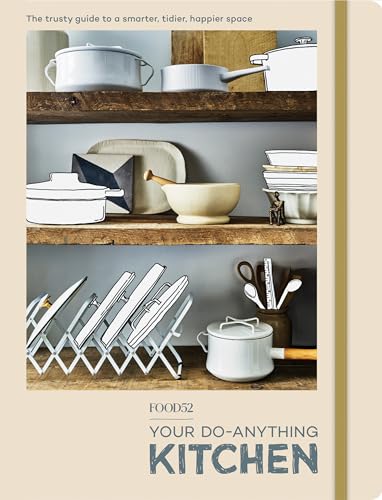 Read Food52 Your Do-Anything Kitchen: The Trusty Guide to a Smarter, Tidier, Happier Space (Food52 Works), written by Editors of Food52 Read Food52 Your Do-Anything Kitchen: The Trusty Guide to a Smarter, Tidier, Happier Space (Food52 Works), written by Editors of Food52