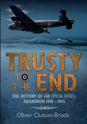 Read Trusty to the End: The History of 148 (Special Duties) Squadron 1918-1945, written by Oliver Clutton-Brock Read Trusty to the End: The History of 148 (Special Duties) Squadron 1918-1945, written by Oliver Clutton-Brock