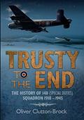 Read Trusty to the End: The History of 148 (Special Duties) Squadron 1918-1945, written by Oliver Clutton-Brock