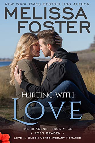 Read Flirting With Love: Ross Braden (Love in Bloom: The Bradens at Trusty Book 4), written by Melissa Foster Read Flirting With Love: Ross Braden (Love in Bloom: The Bradens at Trusty Book 4), written by Melissa Foster