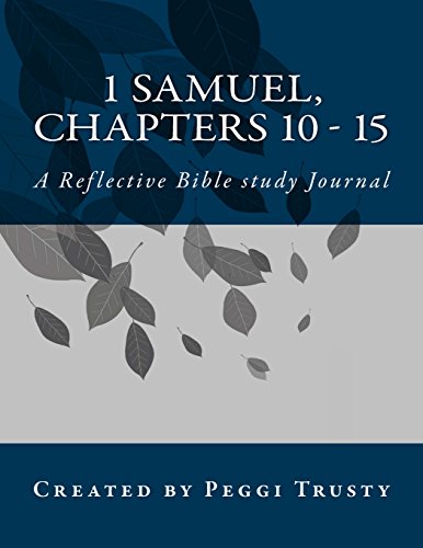 Read 1 Samuel, Chapters 10 - 15: A Reflective Bible study Journal (1 samuel | the reflective bible study journals), written by Peggi Trusty Read 1 Samuel, Chapters 10 - 15: A Reflective Bible study Journal (1 samuel | the reflective bible study journals), written by Peggi Trusty