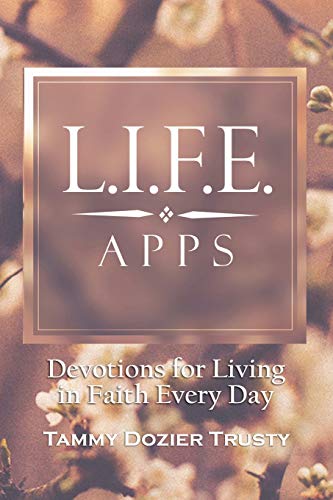 Read L.I.F.E. Apps: Devotions for Living in Faith Every Day, written by Tammy Dozier Trusty Read L.I.F.E. Apps: Devotions for Living in Faith Every Day, written by Tammy Dozier Trusty