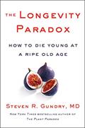 Read The Longevity Paradox: How to Die Young at a Ripe Old Age (The Plant Paradox Book 4), written by Gundry, MD, Steven R.