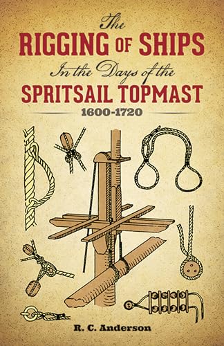 Read The Rigging of Ships: in the Days of the Spritsail Topmast, 1600-1720 (Dover Maritime), written by R. C. Anderson Read The Rigging of Ships: in the Days of the Spritsail Topmast, 1600-1720 (Dover Maritime), written by R. C. Anderson