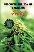 Read Discover the Joy Of Cannabis Today: A Perfect Guide to Understand the Science and Magic Behind Cannabis And Elevate Your Life, written by Len French