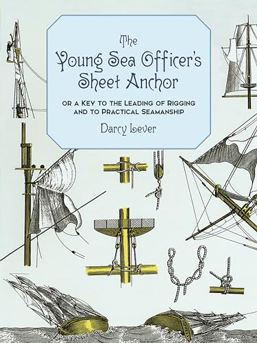 Read The Young Sea Officer's Sheet Anchor : Or a Key to the Leading of Rigging and to Practical Seamanship, written by Darcy Lever Read The Young Sea Officer's Sheet Anchor : Or a Key to the Leading of Rigging and to Practical Seamanship, written by Darcy Lever