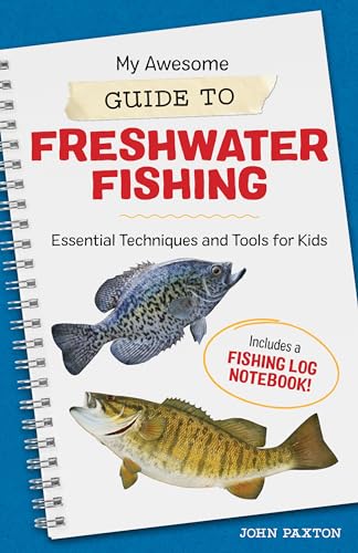 Read My Awesome Guide to Freshwater Fishing: Essential Techniques and Tools for Kids (My Awesome Field Guide for Kids), written by John Paxton
