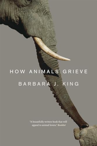 Read How Animals Grieve, written by Barbara J. King
