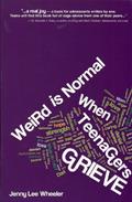 Read Weird Is Normal When Teenagers Grieve, written by Jenny Lee Wheeler