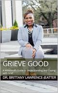 Read Grieve Good : A Millennial's Guide to Understanding and Coping with Grief, written by Brittany Lawrence