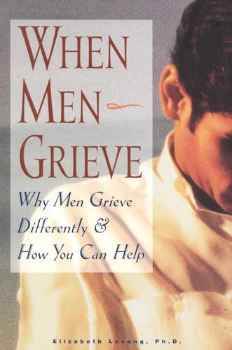 Read When Men Grieve: Why Men Grieve Differently and How You Can Help, written by Elizabeth Levang