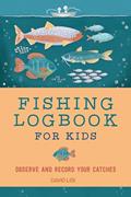 Read Fishing Logbook for Kids: Observe and Record Your Catches (Exploring for Kids Activity Books and Journals), written by David Lisi
