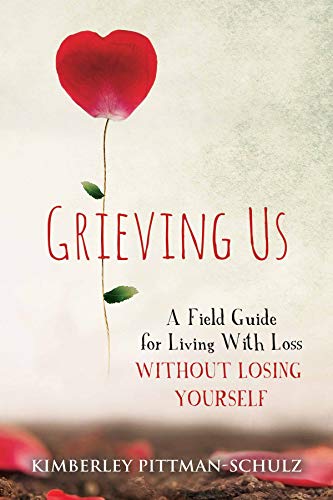 Read Grieving Us: A Field Guide for Living With Loss Without Losing Yourself, written by Kimberley Pittman-Schulz