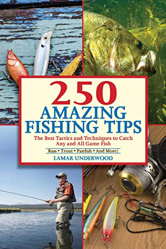Read 250 Amazing Fishing Tips: The Best Tactics and Techniques to Catch Any and All Game Fish, written by Lamar Underwood Read 250 Amazing Fishing Tips: The Best Tactics and Techniques to Catch Any and All Game Fish, written by Lamar Underwood