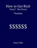 Read How to Get Rich Surely* But Slowly (*Probably), written by Gary Cahn