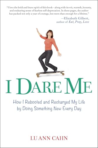 Read I Dare Me: How I Rebooted and Recharged My Life by Doing Something New Every Day, written by Lu Ann Cahn