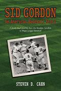 Read Sid Gordon An American Baseball Story: A Jewish Boys Journey from the Brooklyn Sandlots to Major League Baseball, written by Steven D. Cahn