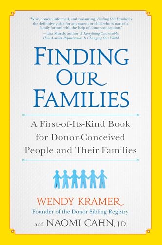 Read Finding Our Families: A First-of-Its-Kind Book for Donor-Conceived People and Their Families, written by Wendy Kramer; Naomi Cahn Read Finding Our Families: A First-of-Its-Kind Book for Donor-Conceived People and Their Families, written by Wendy Kramer; Naomi Cahn