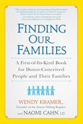 Read Finding Our Families: A First-of-Its-Kind Book for Donor-Conceived People and Their Families, written by Wendy Kramer; Naomi Cahn