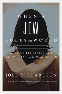 When a Jew Rules the World: What the Bible Really Says about Israel in the Plan of God, written by Joel Richardson