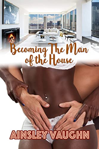 Read Becoming the Man of the House: A BWWM Roomates to Lovers Spicy Romance Novella (Main Street Condominium Book 2), written by Ainsley Vaughn; Ainsley Vaughan